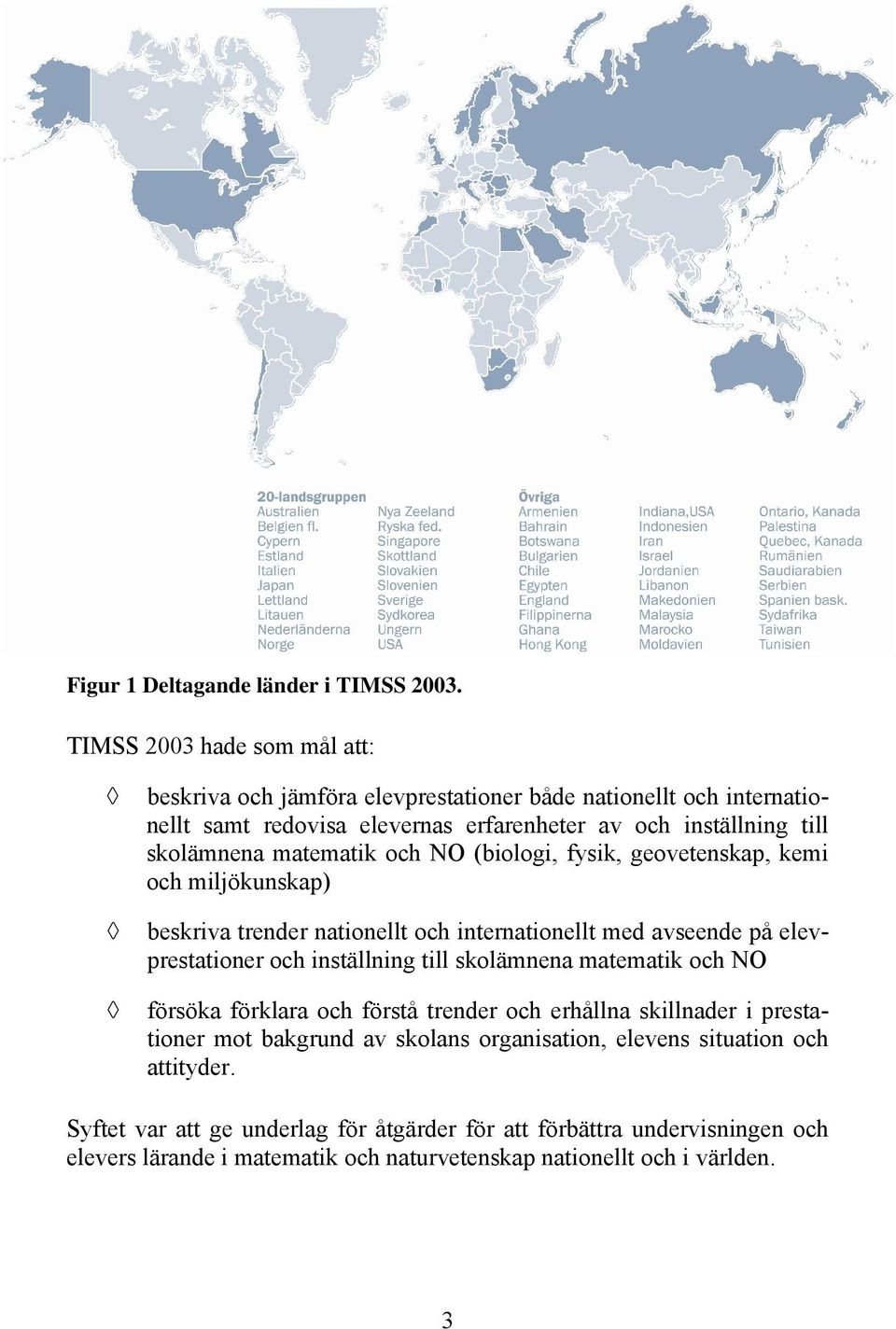 matematik och NO (biologi, fysik, geovetenskap, kemi och miljökunskap) beskriva trender nationellt och internationellt med avseende på elevprestationer och inställning till