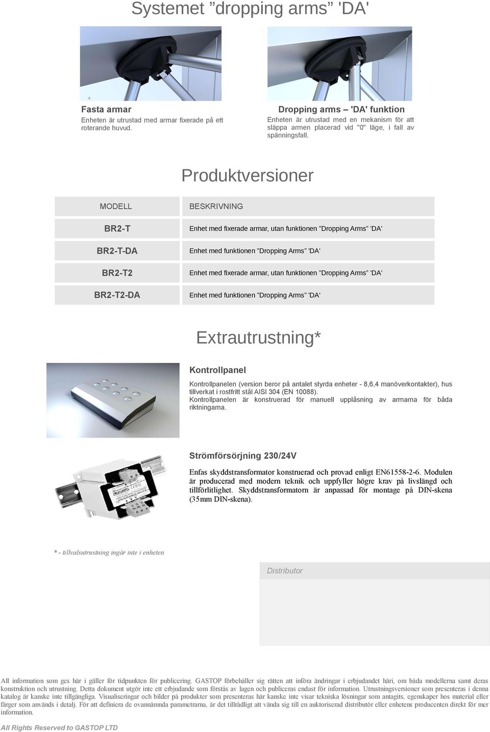 Produktversioner MODELL BR2-T BR2-T-DA BR2-T2 BR2-T2-DA BESKRIVNING Enhet med fixerade armar, utan funktionen Dropping Arms 'DA' Enhet med funktionen Dropping Arms 'DA' Enhet med fixerade armar, utan
