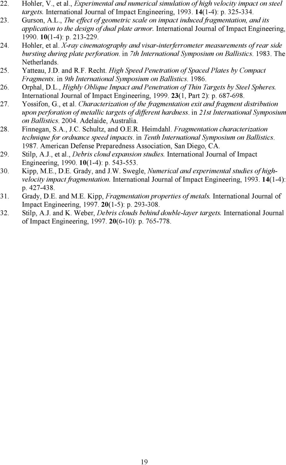 Hohler, et al. X-ray cinematography and visar-interferrometer measurements of rear side bursting during plate perforation. in 7th International Symposium on Ballistics. 1983. The Netherlands. 25.