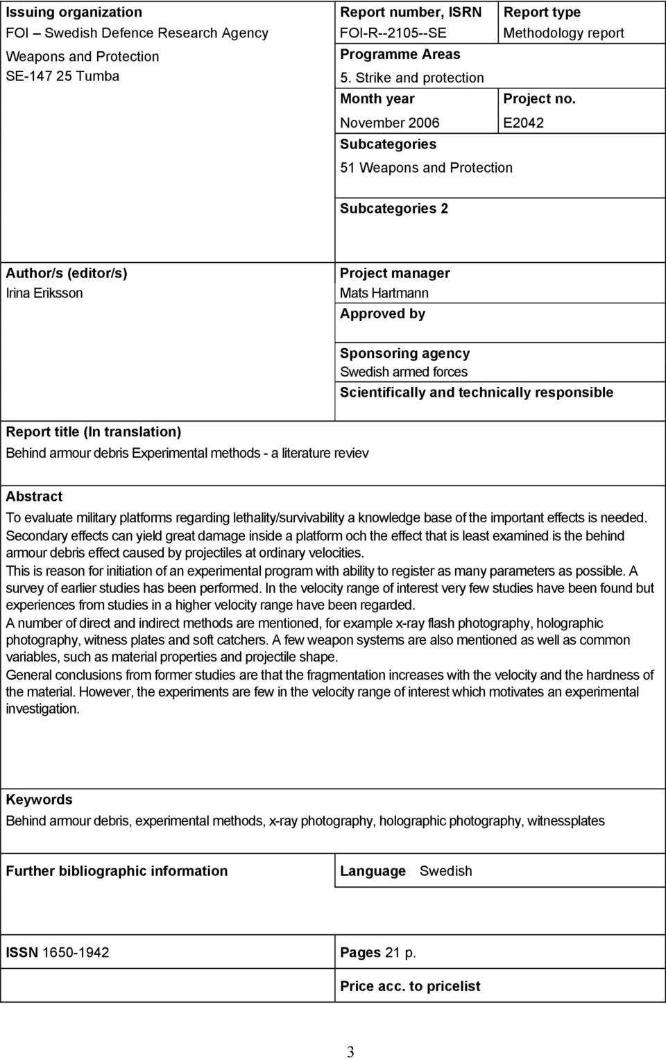 November 2006 Subcategories E2042 51 Weapons and Protection Subcategories 2 Author/s (editor/s) Irina Eriksson Project manager Mats Hartmann Approved by Sponsoring agency Swedish armed forces