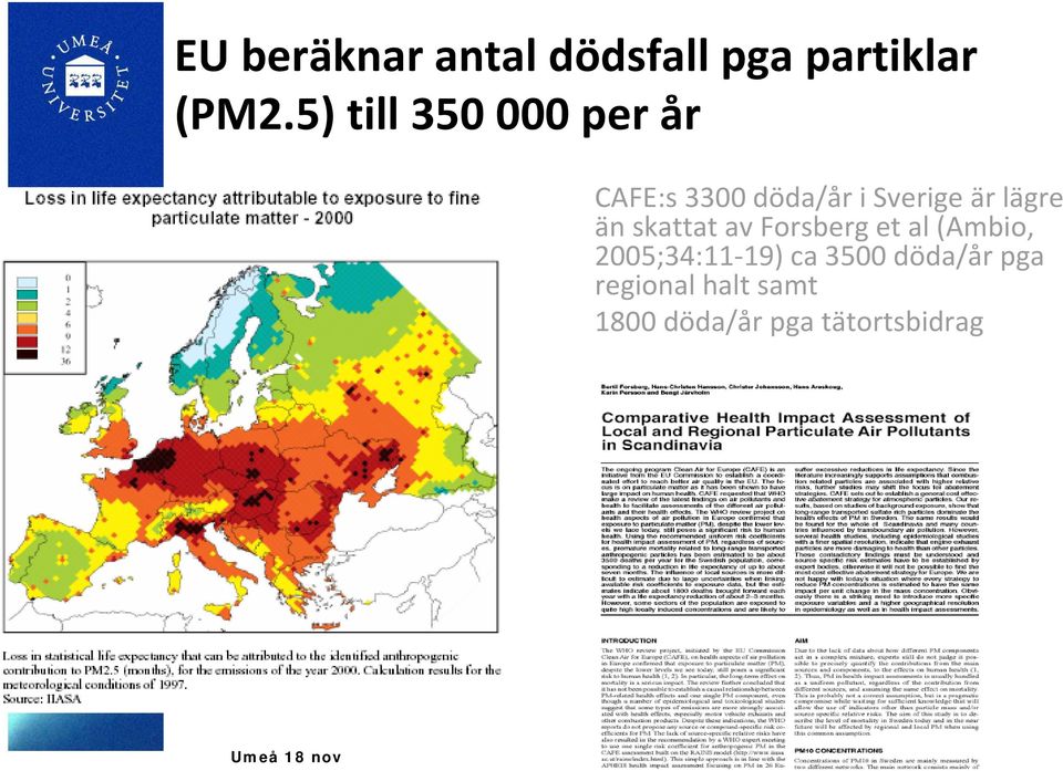 lägre än skattat av Forsberg et al (Ambio, 2005;34:11 19) ca