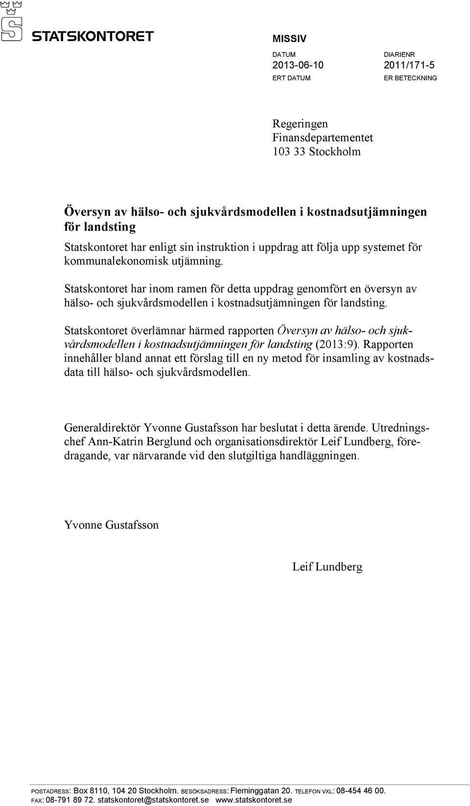 Statskontoret har inom ramen för detta uppdrag genomfört en översyn av hälso- och sjukvårdsmodellen i kostnadsutjämningen för landsting.