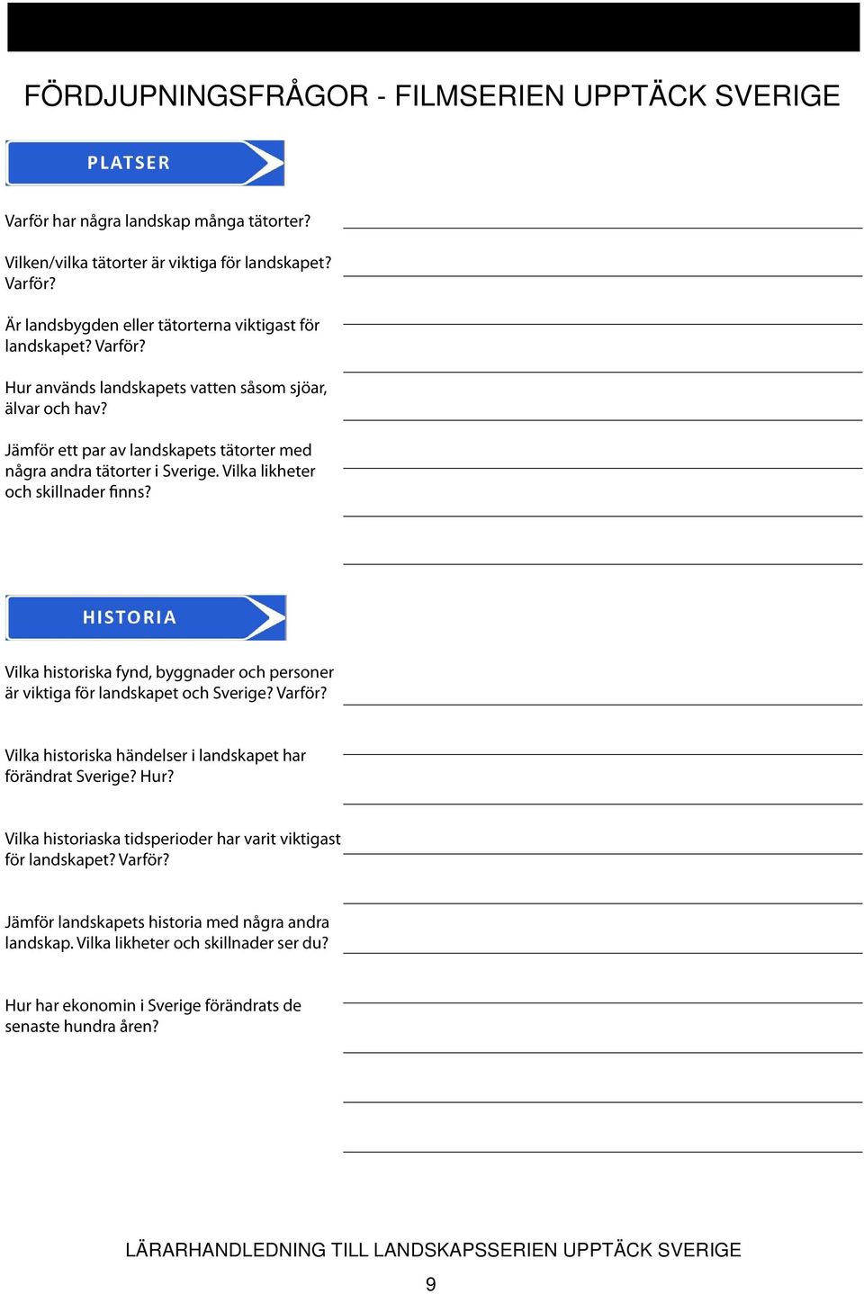 Vilka historiska fynd, byggnader och personer är viktiga för landskapet och Sverige? Varför? Vilka historiska händelser i landskapet har förändrat Sverige? Hur?
