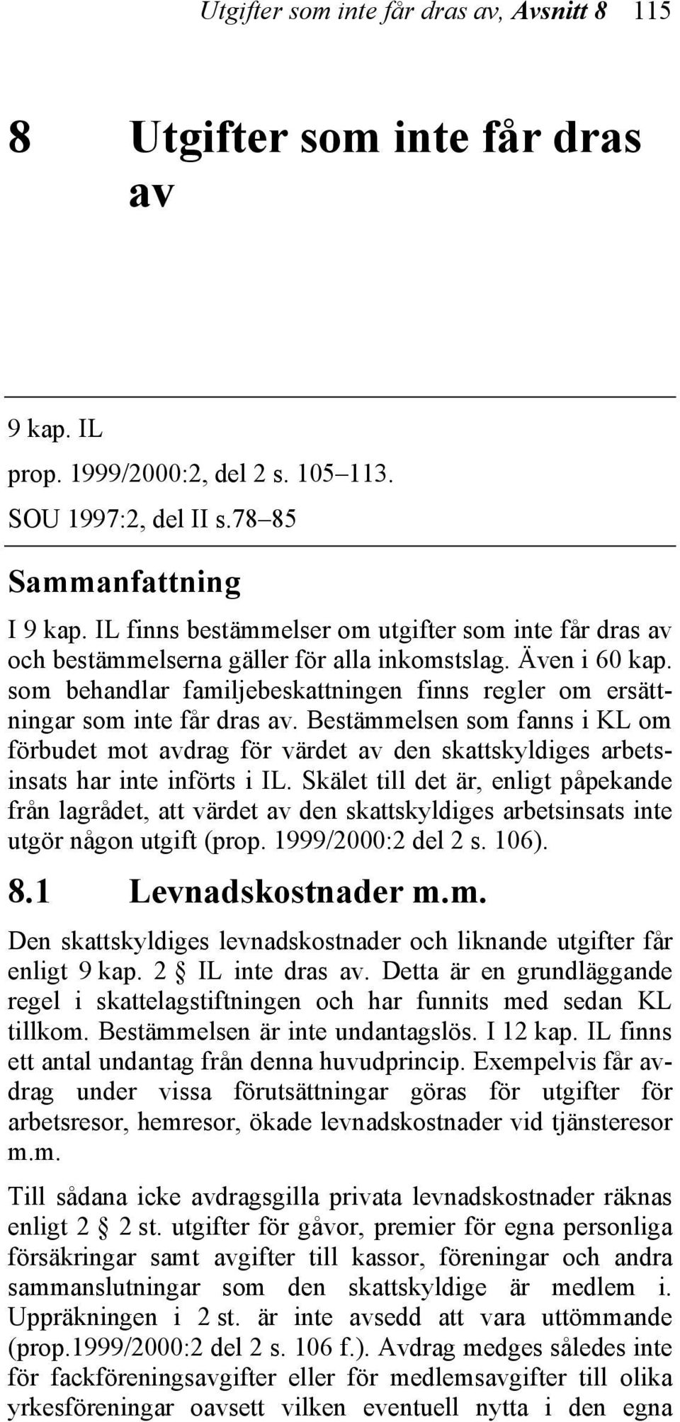 som behandlar familjebeskattningen finns regler om ersättningar som inte får dras av.