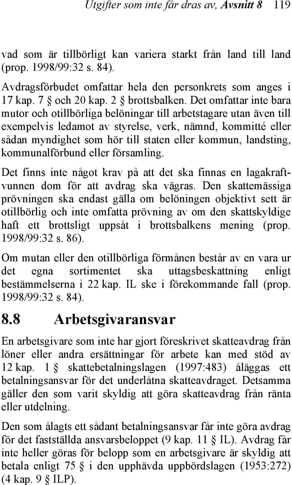 Det omfattar inte bara mutor och otillbörliga belöningar till arbetstagare utan även till exempelvis ledamot av styrelse, verk, nämnd, kommitté eller sådan myndighet som hör till staten eller kommun,