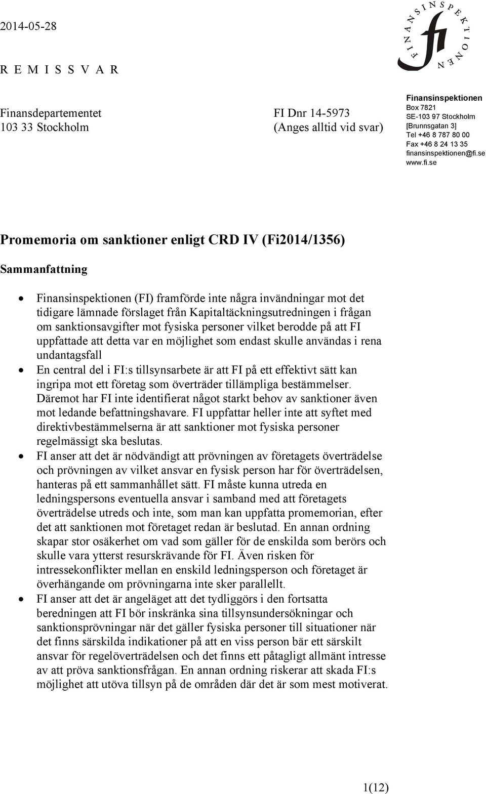 från Kapitaltäckningsutredningen i frågan om sanktionsavgifter mot fysiska personer vilket berodde på att FI uppfattade att detta var en möjlighet som endast skulle användas i rena undantagsfall En