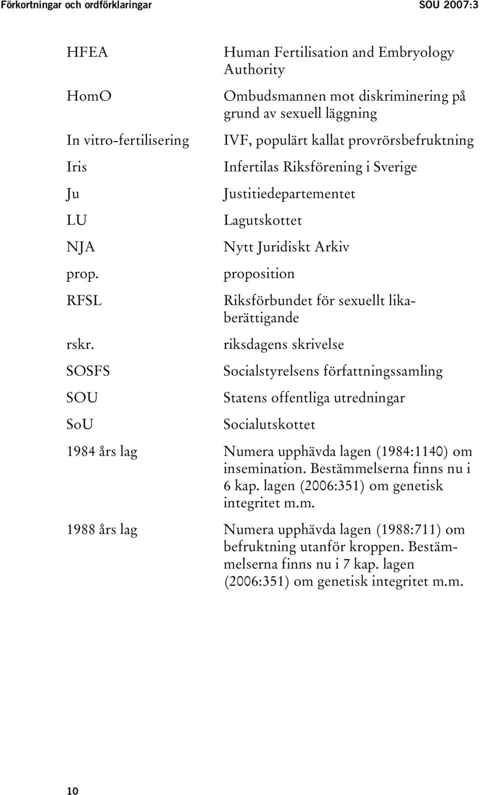 Justitiedepartementet Lagutskottet Nytt Juridiskt Arkiv proposition Riksförbundet för sexuellt likaberättigande riksdagens skrivelse Socialstyrelsens författningssamling Statens offentliga