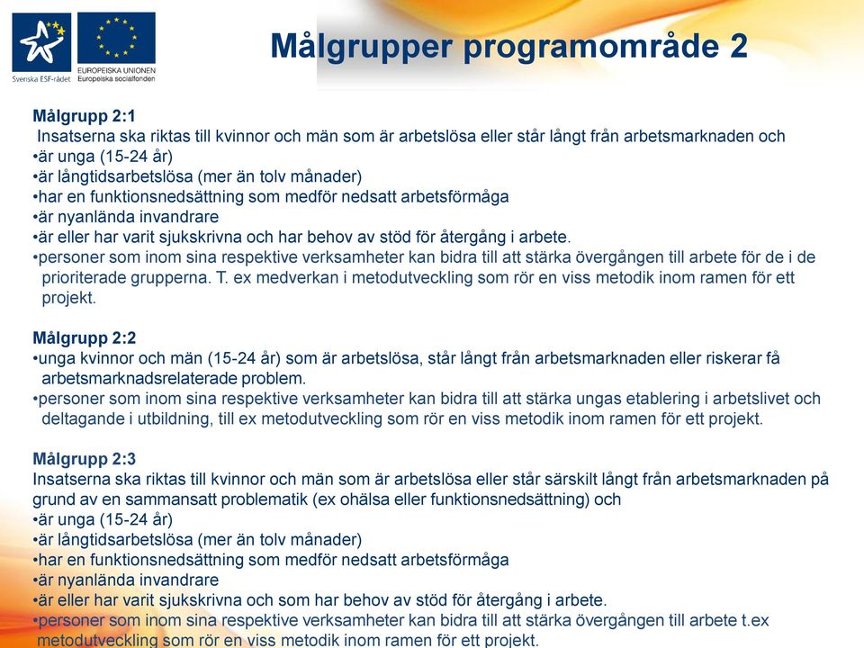 för återgång i arbete. personer som inom sina respektive verksamheter kan bidra till att stärka övergången till arbete t.ex metodutveckling som rör en viss metodik inom ramen för ett projekt.