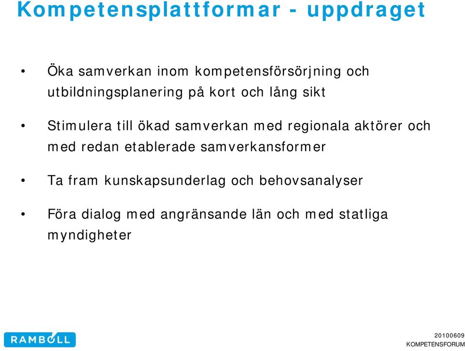 regionala aktörer och med redan etablerade samverkansformer Ta fram