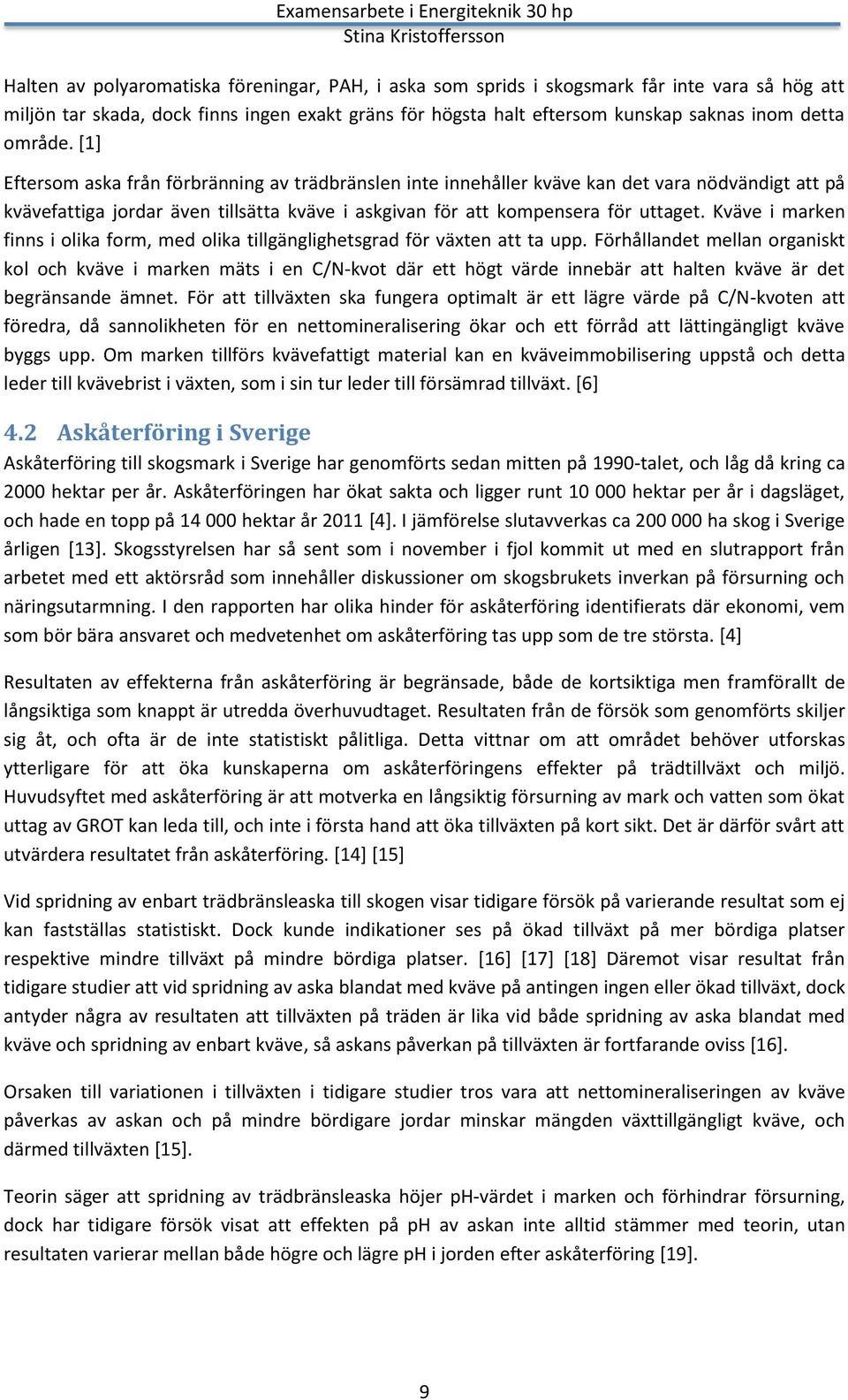 Kväve i marken finns i olika form, med olika tillgänglighetsgrad för växten att ta upp.