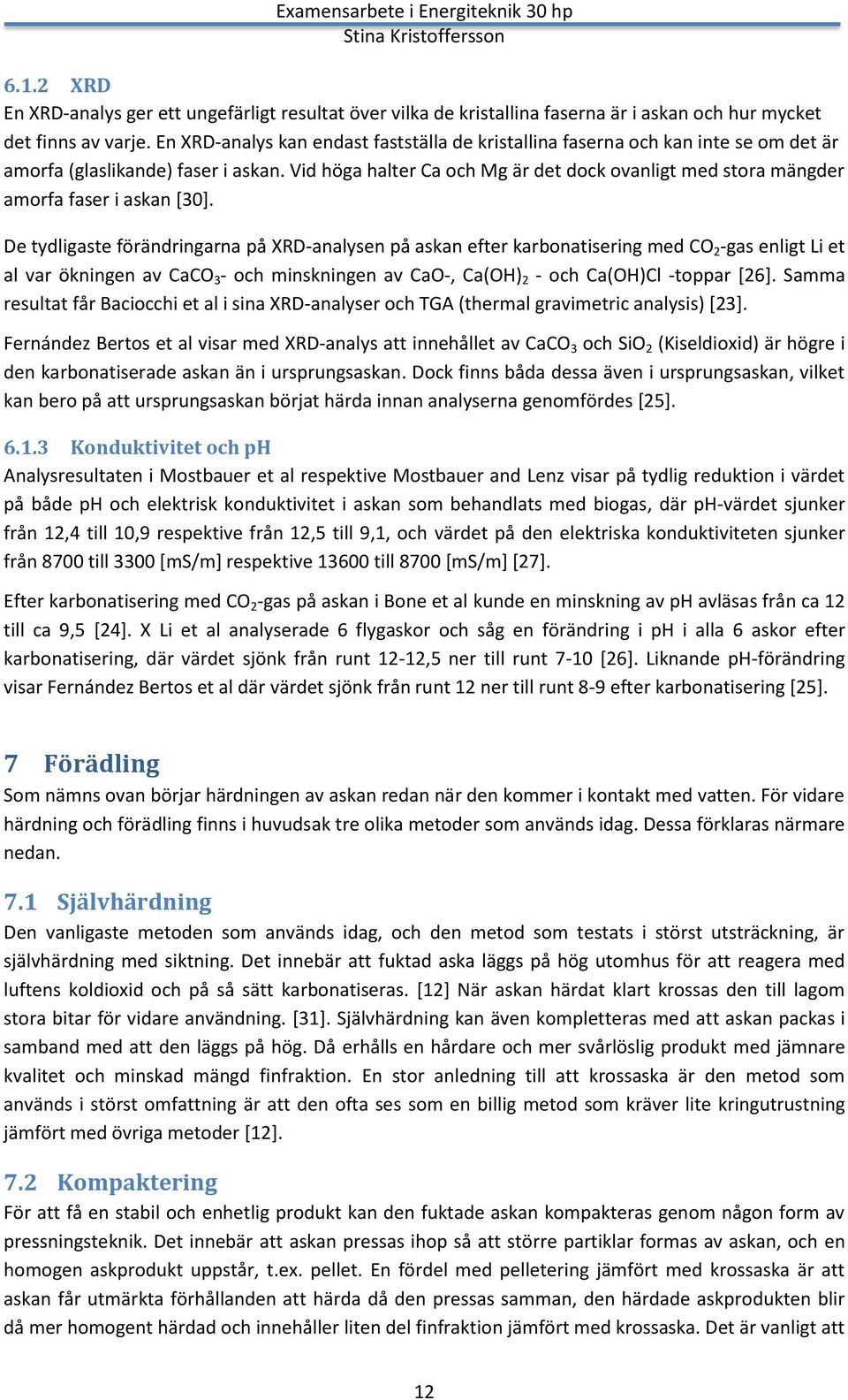 Vid höga halter Ca och Mg är det dock ovanligt med stora mängder amorfa faser i askan [30].