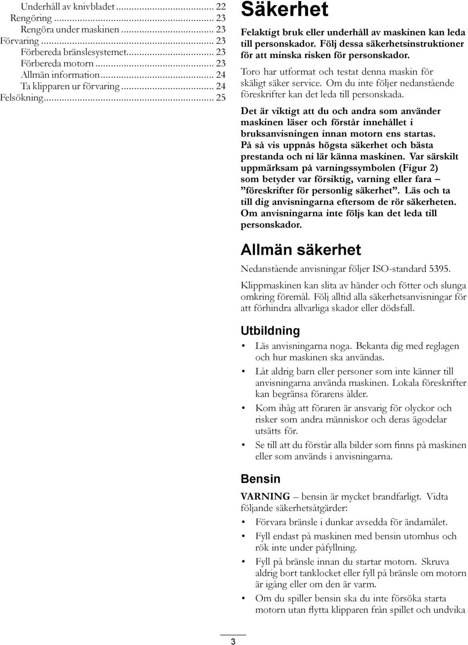Toro har utformat och testat denna maskin för skäligt säker service. Om du inte följer nedanstående föreskrifter kan det leda till personskada.