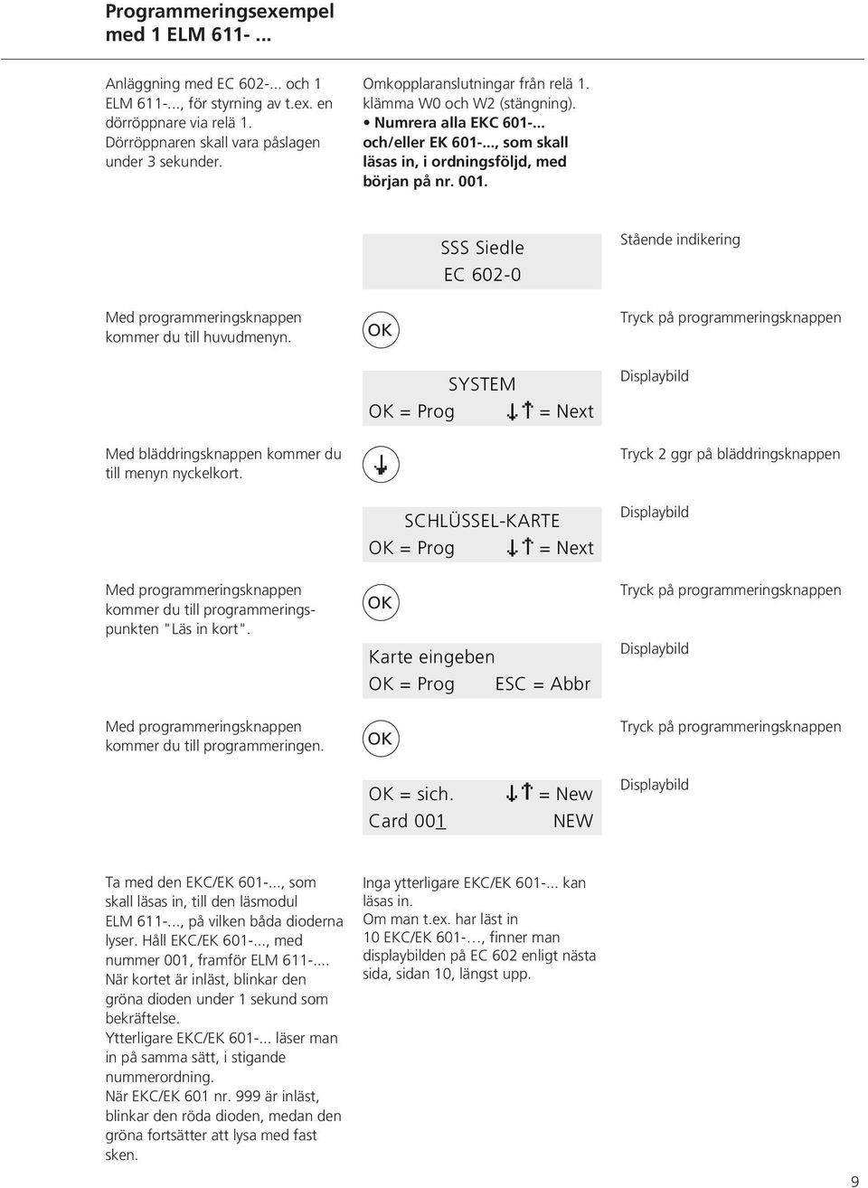 SSS Siedle EC 602-0 Stående indikering Med programmeringsknappen kommer du till huvudmenyn. = Prog SYSTEM Med bläddringsknappen kommer du till menyn nyckelkort.