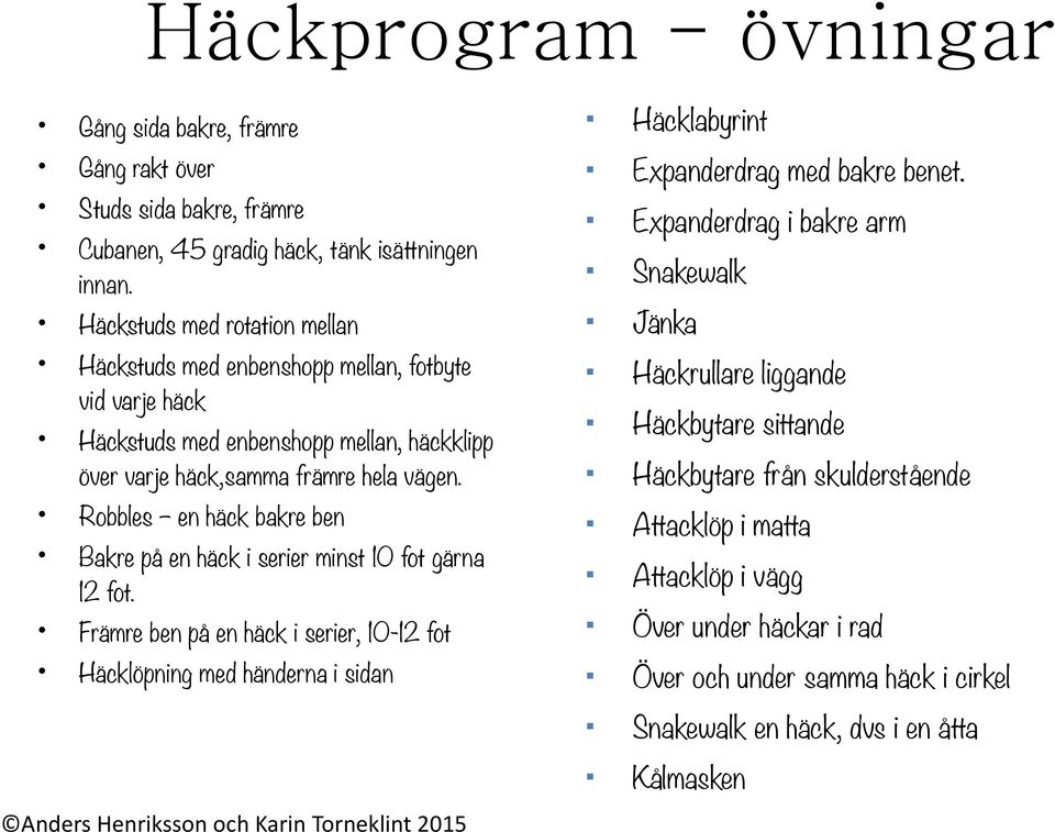 Robbles en häck bakre ben Bakre på en häck i serier minst 10 fot gärna 12 fot.