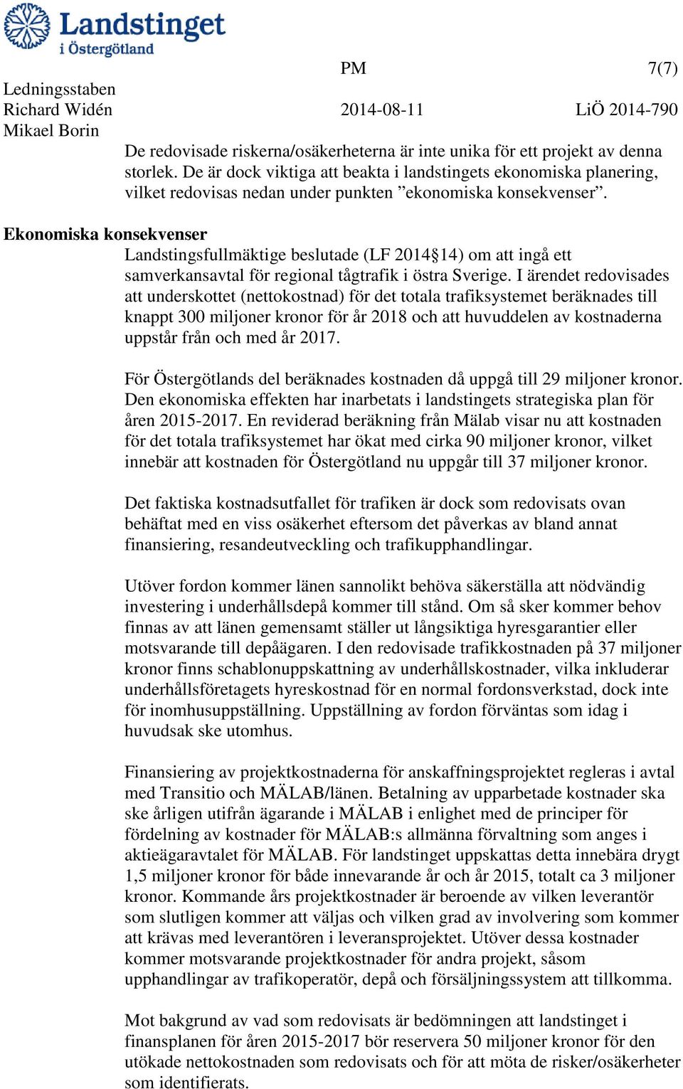 Ekonomiska konsekvenser Landstingsfullmäktige beslutade (LF 2014 14) om att ingå ett samverkansavtal för regional tågtrafik i östra Sverige.