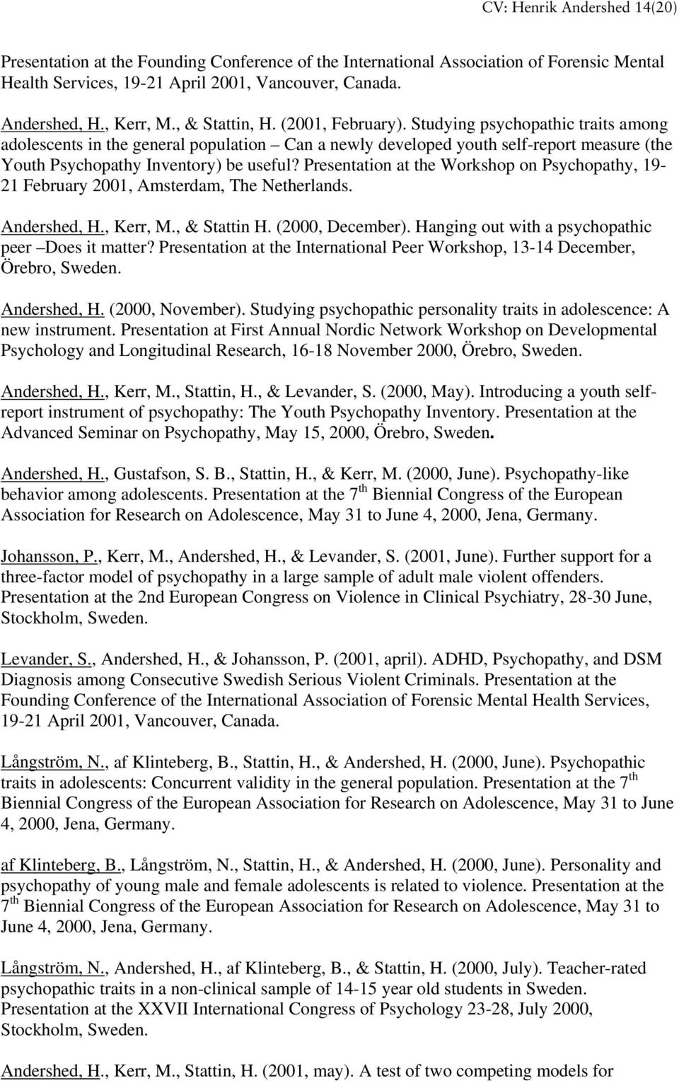 Presentation at the Workshop on Psychopathy, 19-21 February 2001, Amsterdam, The Netherlands. Andershed, H., Kerr, M., & Stattin H. (2000, December).