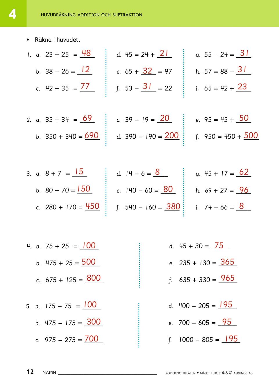 280 + 170 = 15 8 62 d. 1 6 = 150 80 50 e. 10 60 = 380 f. 50 160 = g. 5 + 17 = 96 h. 69 + 27 = 8 i. 7 66 =. a. 75 + 25 = b. 75 + 25 = c. 675 + 125 = 100 75 d.