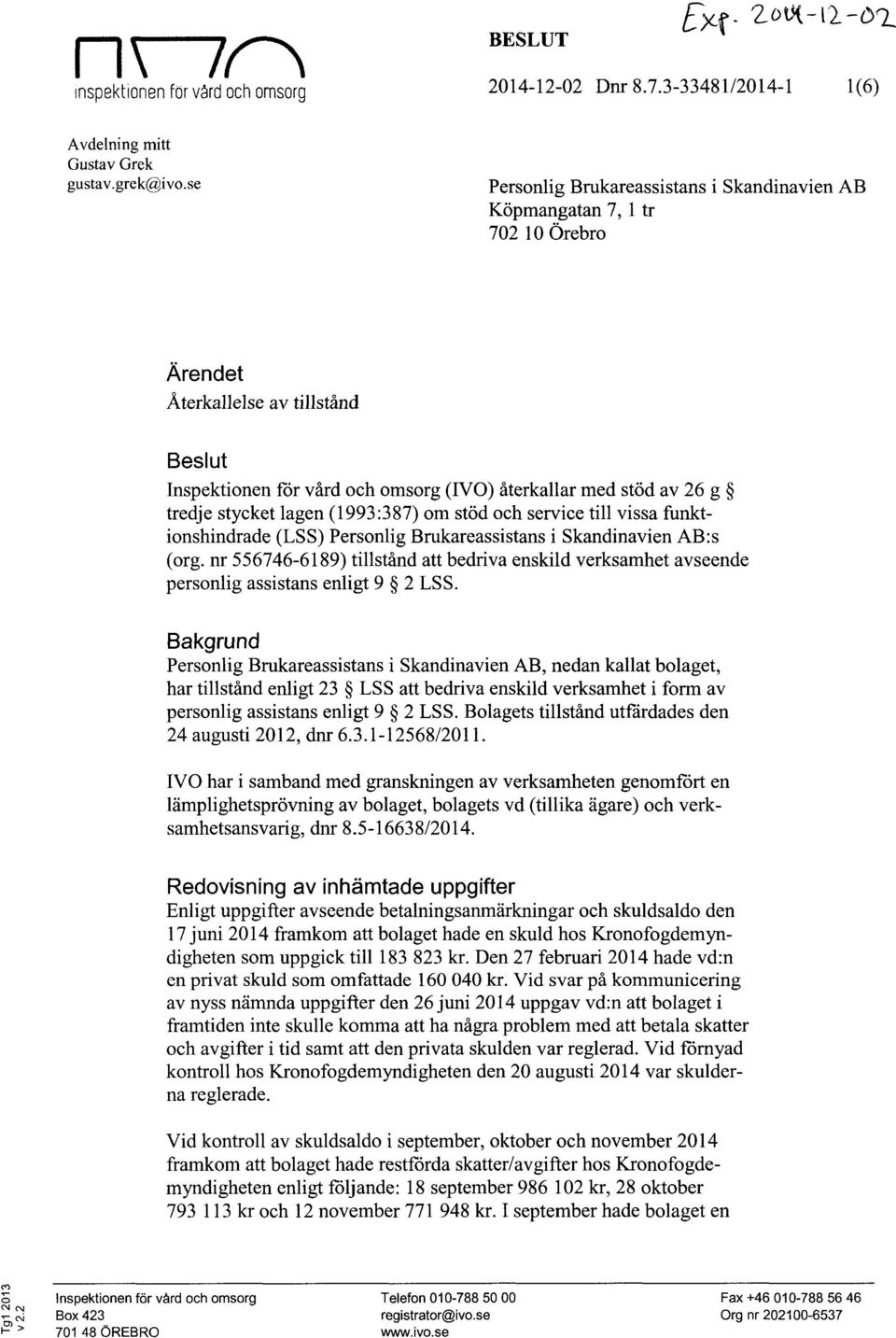 av 26 g tredje stycket lagen (1993:387) om stöd och service till vissa funktionshindrade (LSS) Personlig Brukareassistans i Skandinavien AB:s (org.