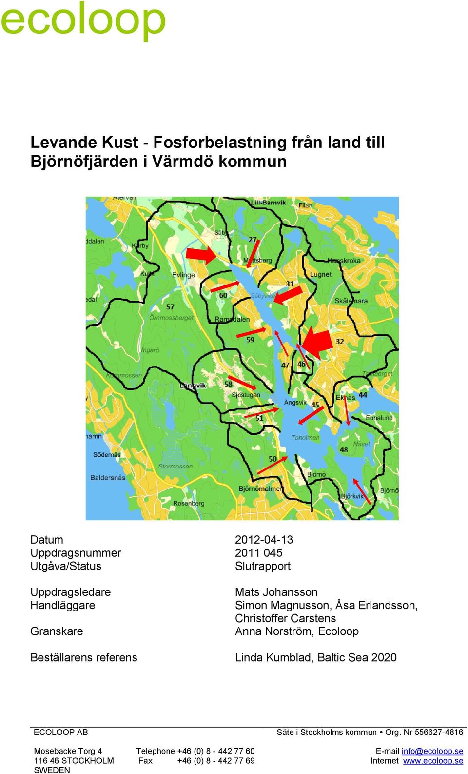 Anna Norström, Ecoloop Beställarens referens Linda Kumblad, Baltic Sea 2020 ECOLOOP AB Säte i Stockholms kommun Org.