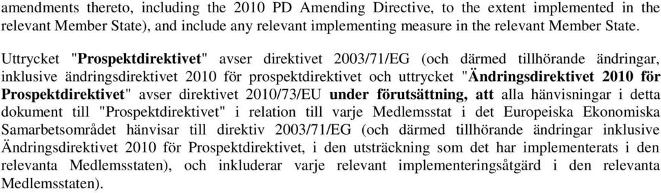 Prospektdirektivet" avser direktivet 2010/73/EU under förutsättning, att alla hänvisningar i detta dokument till "Prospektdirektivet" i relation till varje Medlemsstat i det Europeiska Ekonomiska