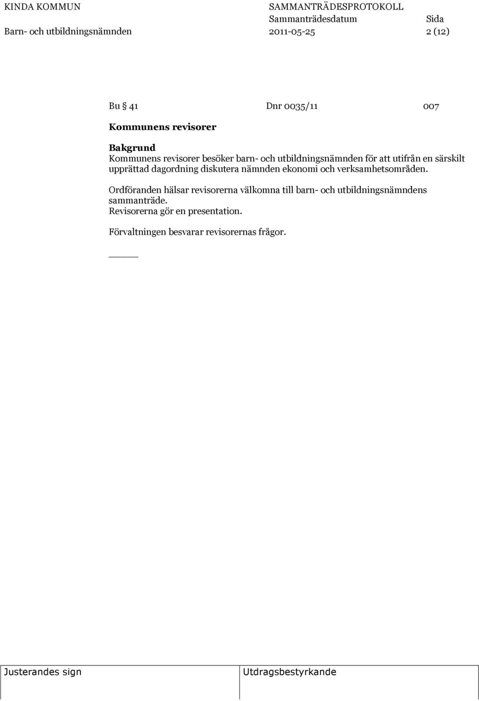 dagordning diskutera nämnden ekonomi och verksamhetsområden.