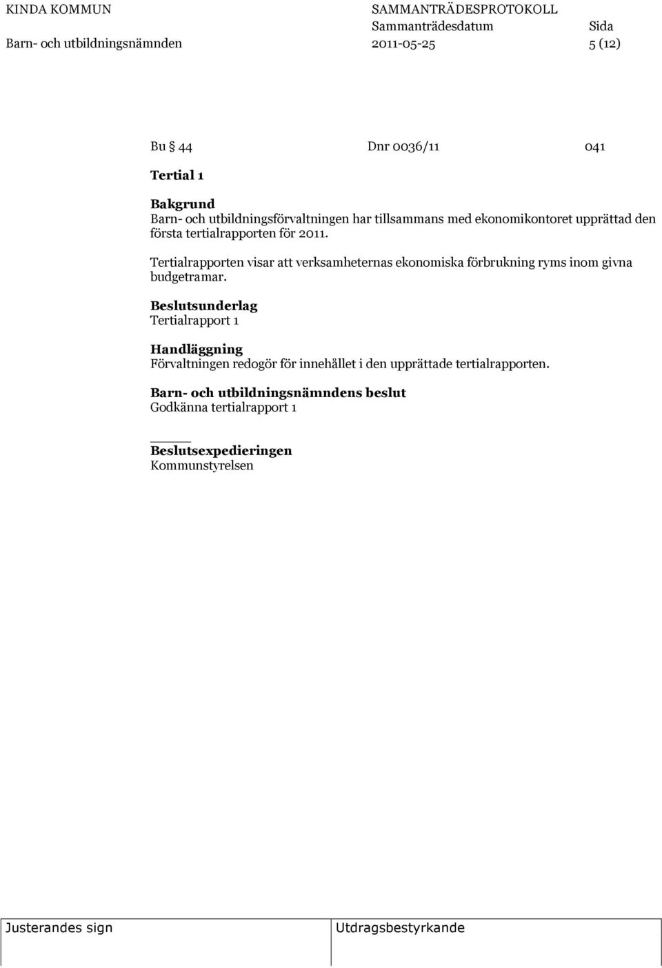 Tertialrapporten visar att verksamheternas ekonomiska förbrukning ryms inom givna budgetramar.