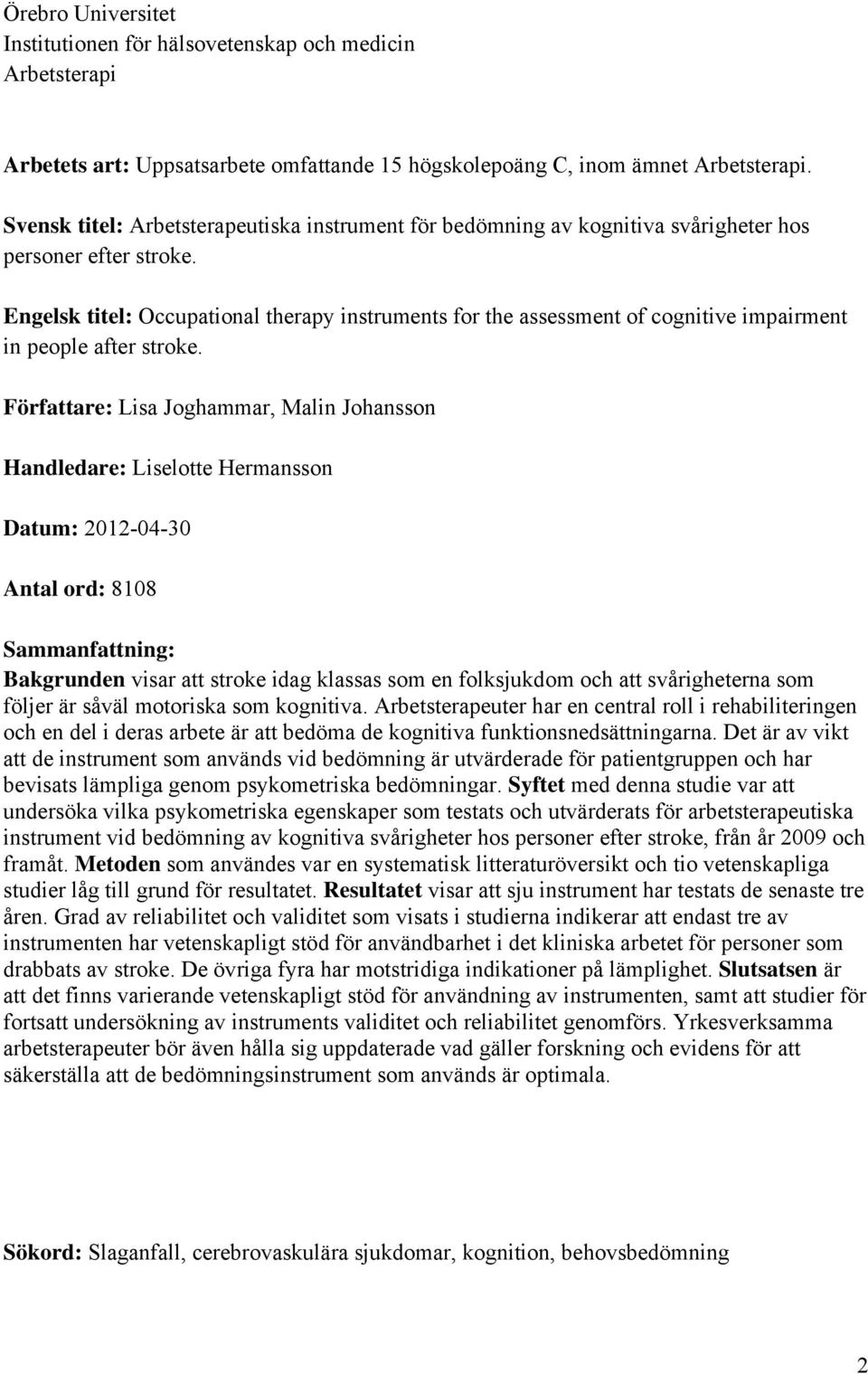 Engelsk titel: Occupational therapy instruments for the assessment of cognitive impairment in people after stroke.