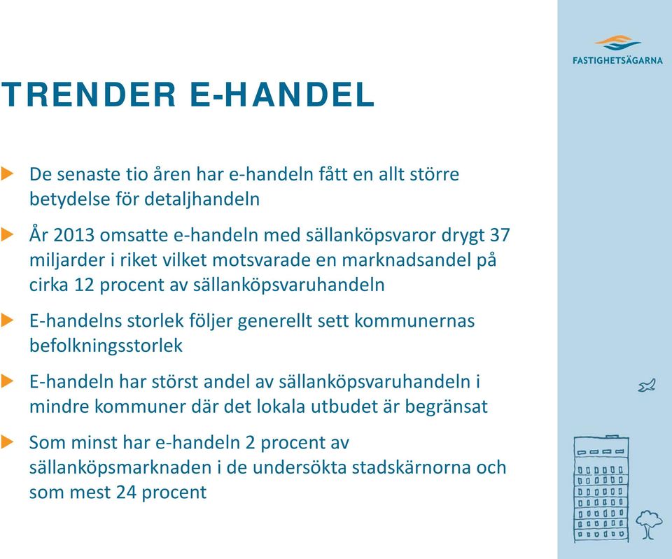 storlek följer generellt sett kommunernas befolkningsstorlek E-handeln har störst andel av sällanköpsvaruhandeln i mindre kommuner där