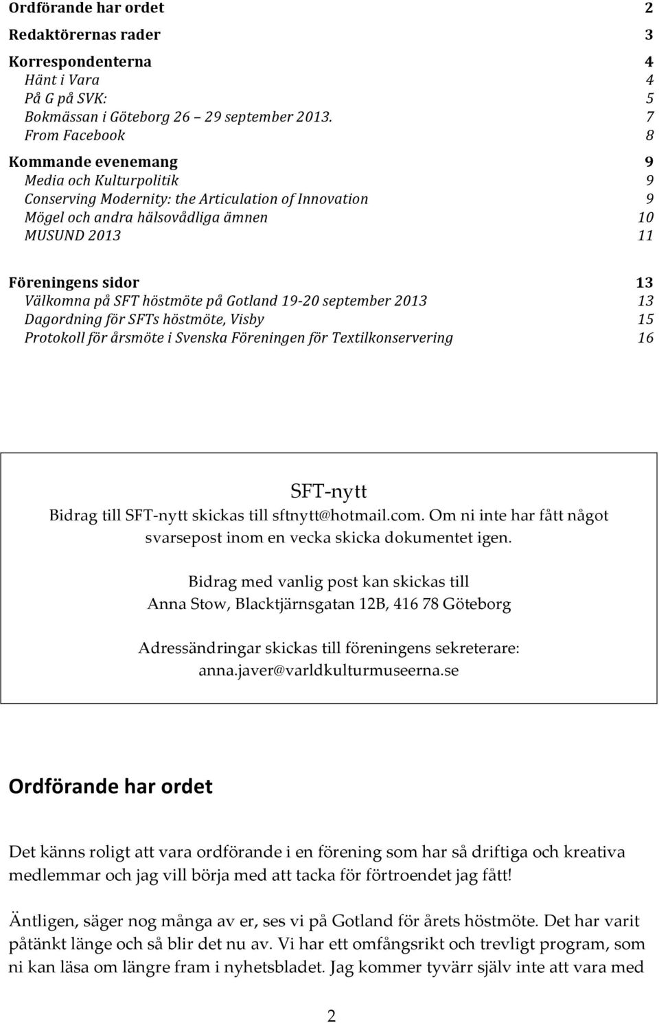 sidor Välkomna på SFT höstmöte på Gotland 19-20 september 2013 Dagordning för SFTs höstmöte, Visby Protokoll för årsmöte i Svenska Föreningen för Textilkonservering 13 13 15 16 SFT- nytt Bidrag till
