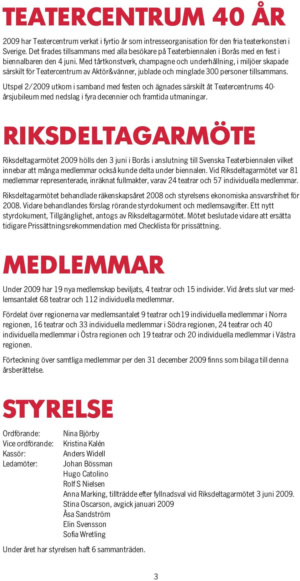 Med tårtkonstverk, champagne och underhållning, i miljöer skapade särskilt för Teatercentrum av Aktör&vänner, jublade och minglade 300 personer tillsammans.