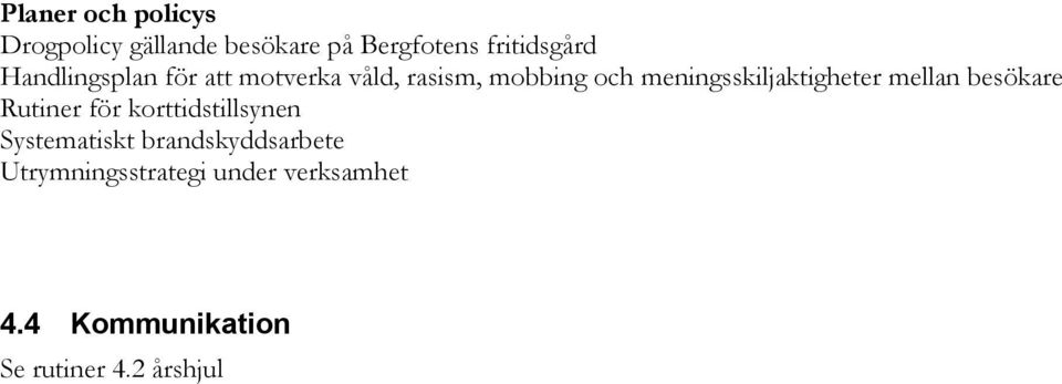 meningsskiljaktigheter mellan besökare Rutiner för korttidstillsynen