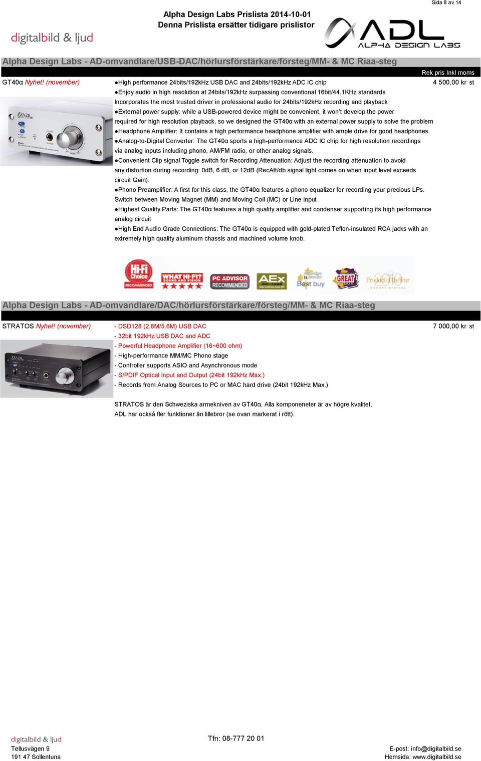 1KHz standards Incorporates the most trusted driver in professional audio for 24bits/192kHz recording and playback External power supply: while a USB-powered device might be convenient, it won t