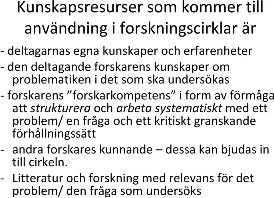 att strukturera och arbeta systematiskt med ett problem/ en fråga och ett kritiskt granskande förhållningssätt andra