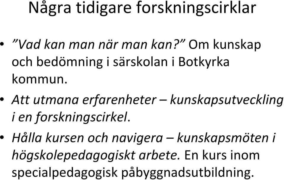 Att utmana erfarenheter kunskapsutveckling i en forskningscirkel.