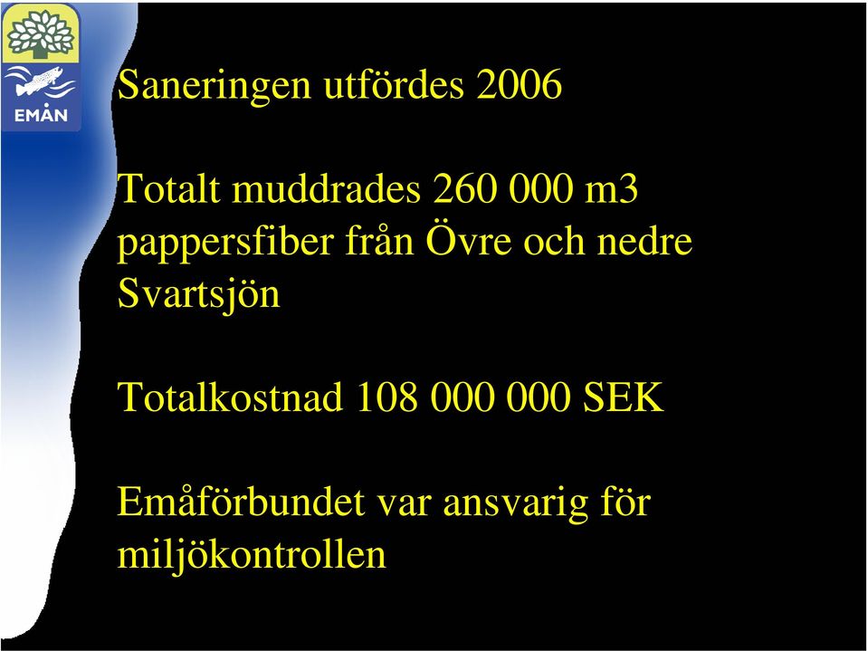 Svartsjön Totalkostnad 108 000 000 SEK