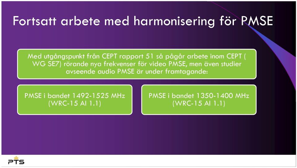 video PMSE, men även studier avseende audio PMSE är under framtagande: PMSE