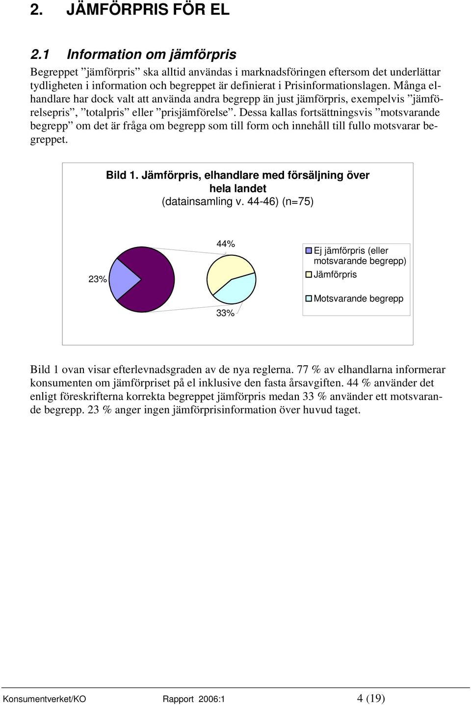 Många elhandlare har dock valt att använda andra begrepp än just jämförpris, exempelvis jämförelsepris, totalpris eller prisjämförelse.