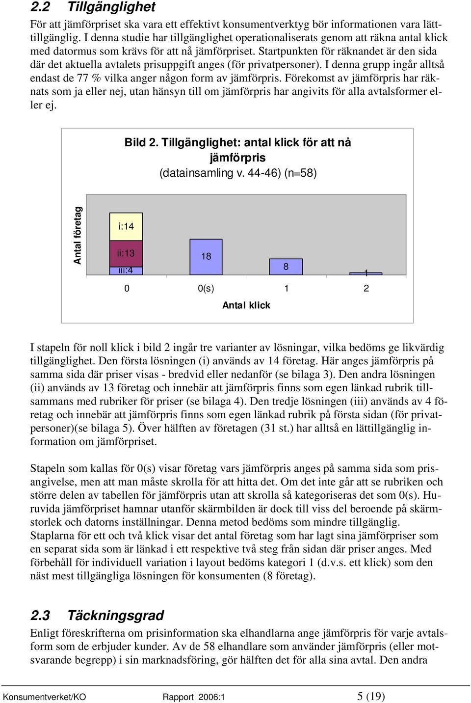 Startpunkten för räknandet är den sida där det aktuella avtalets prisuppgift anges (för privatpersoner). I denna grupp ingår alltså endast de 77 % vilka anger någon form av jämförpris.