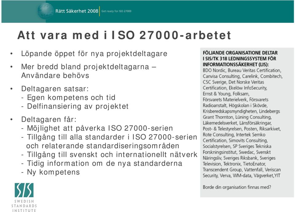 Möjlighet att påverka ISO 27000-serien - Tillgång till alla standarder i ISO 27000-serien och relaterande