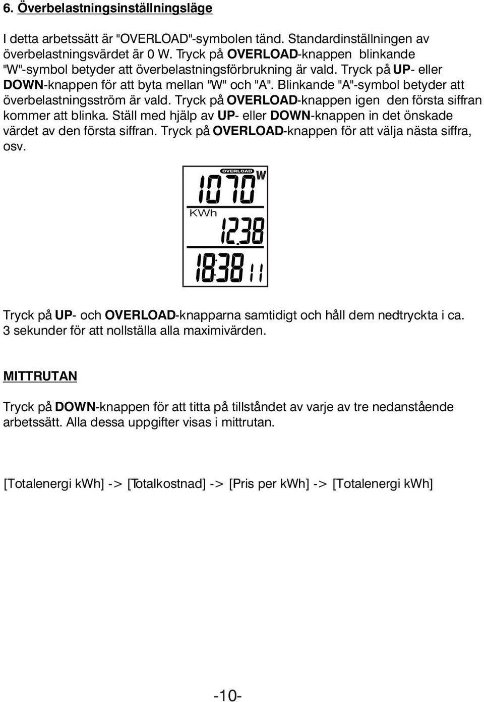 Blinkande "A"-symbol betyder att överbelastningsström är vald. Tryck på OVERLOAD-knappen igen den första siffran kommer att blinka.