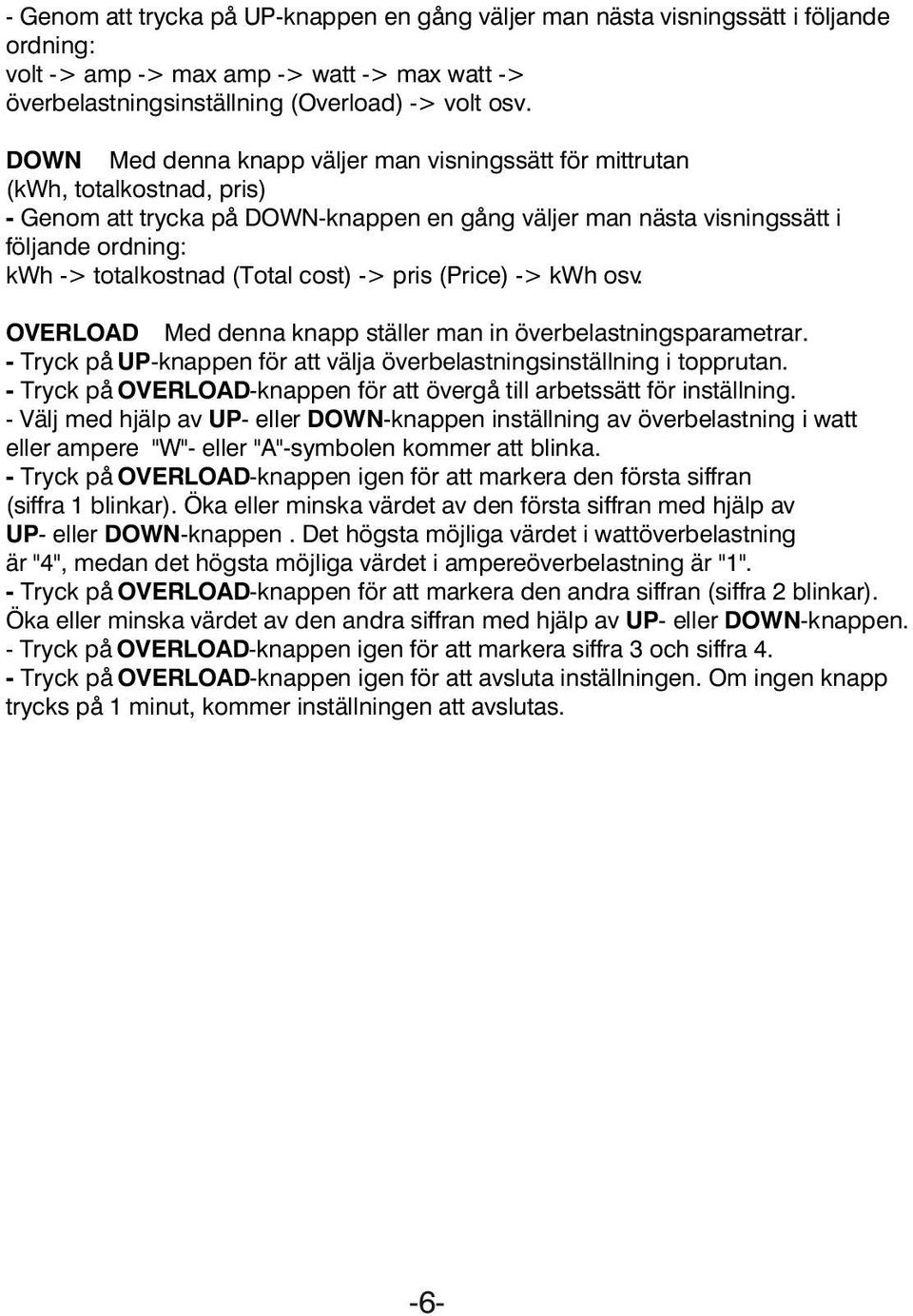 (Total cost) -> pris (Price) -> kwh osv. OVERLOAD Med denna knapp ställer man in överbelastningsparametrar. - Tryck på UP-knappen för att välja överbelastningsinställning i topprutan.