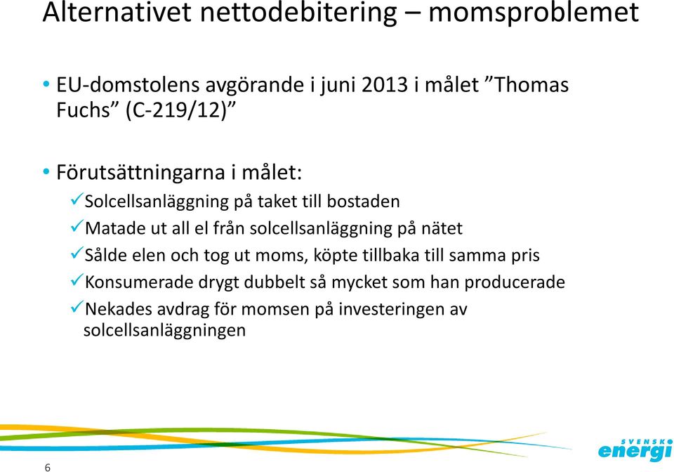 solcellsanläggning på nätet Sålde elen och tog ut moms, köpte tillbaka till samma pris Konsumerade