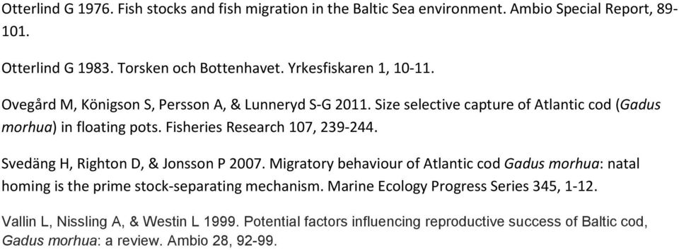 Fisheries Research 107, 239-244. Svedäng H, Righton D, & Jonsson P 2007.