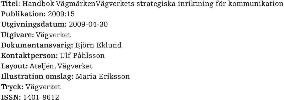 Vägverket Dokumentansvarig: Björn Eklund Kontaktperson: Ulf Påhlsson