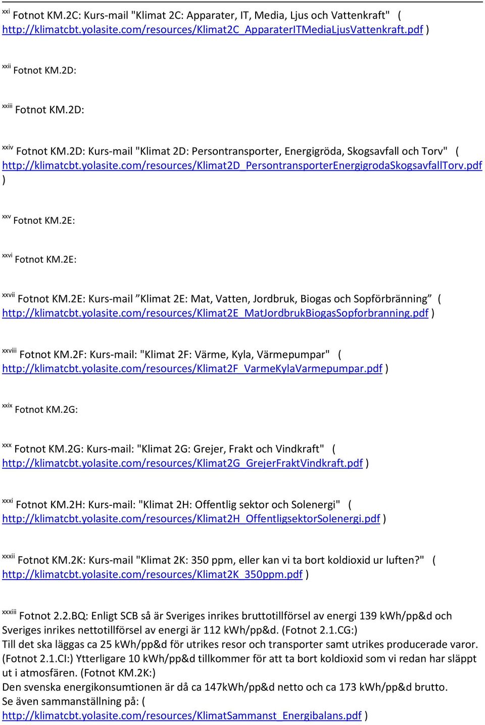 com/resources/klimat2d_persontransporterenergigrodaskogsavfalltorv.pdf ) xxv Fotnot KM.2E: xxvi Fotnot KM.2E: xxvii Fotnot KM.