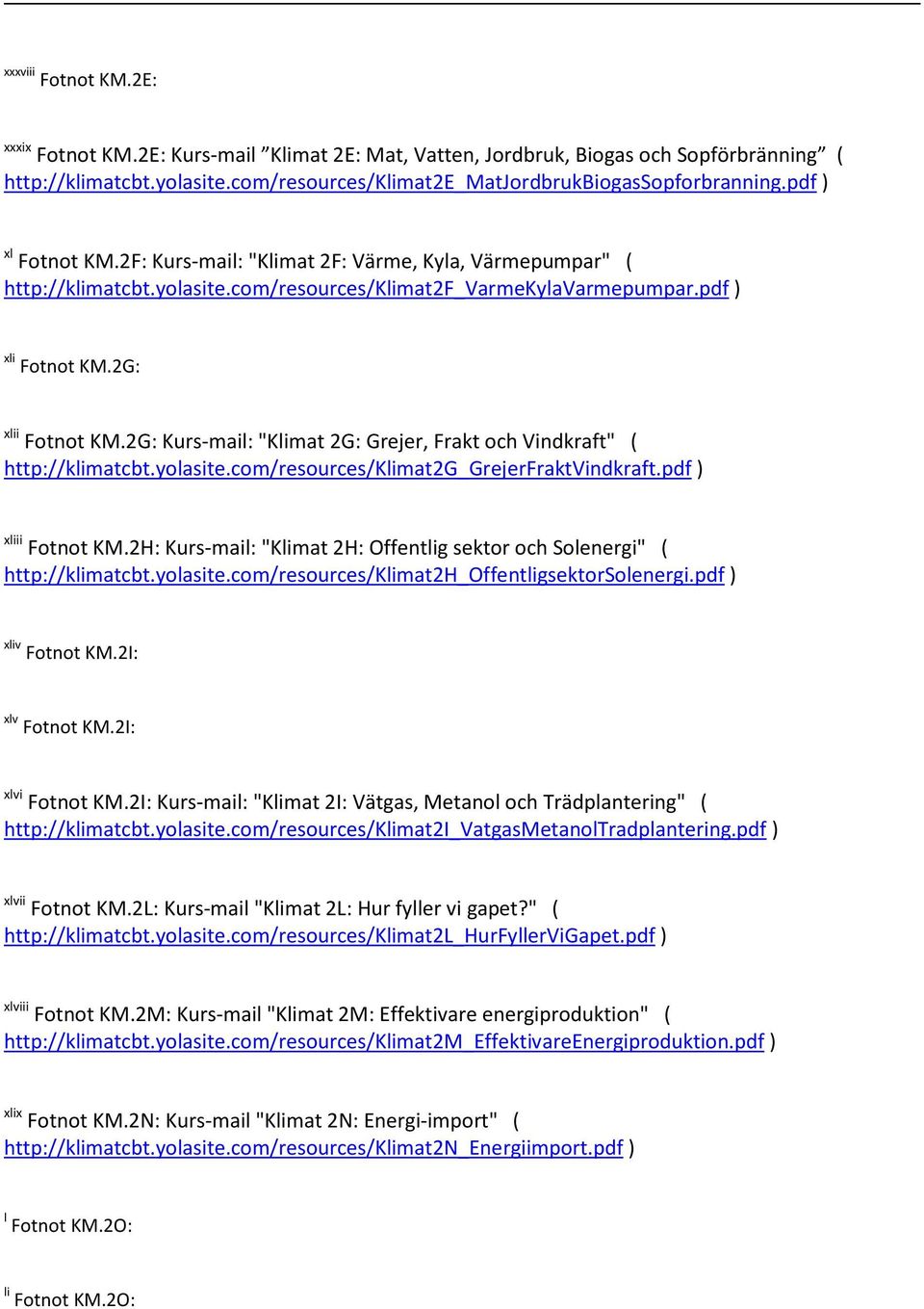 2G: Kurs-mail: "Klimat 2G: Grejer, Frakt och Vindkraft" ( http://klimatcbt.yolasite.com/resources/klimat2g_grejerfraktvindkraft.pdf ) xliii Fotnot KM.