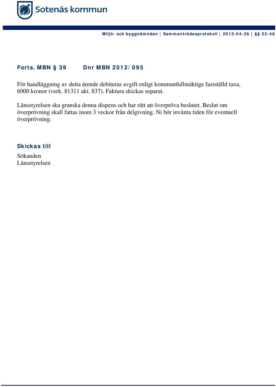 fastställd taxa, 6000 kronor (verk. 81311 akt. 837). Faktura skickas separat.