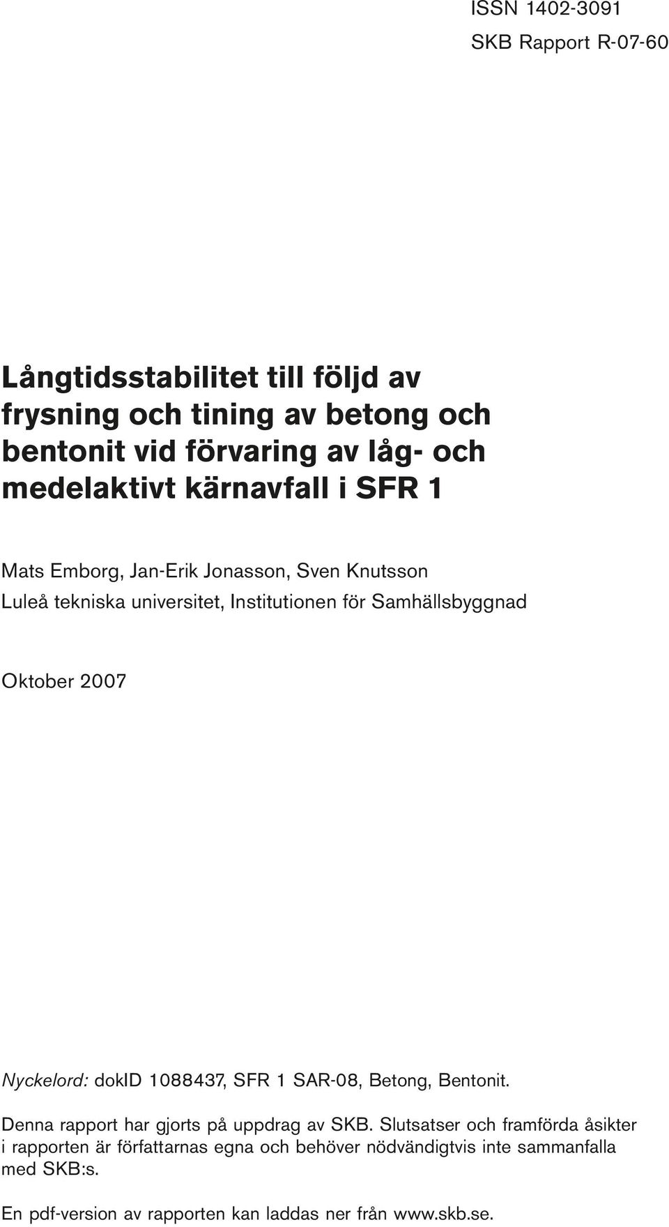 Oktober 2007 Nyckelord: dokid 1088437, SFR 1 SAR-08, Betong, Bentonit. Denna rapport har gjorts på uppdrag av SKB.