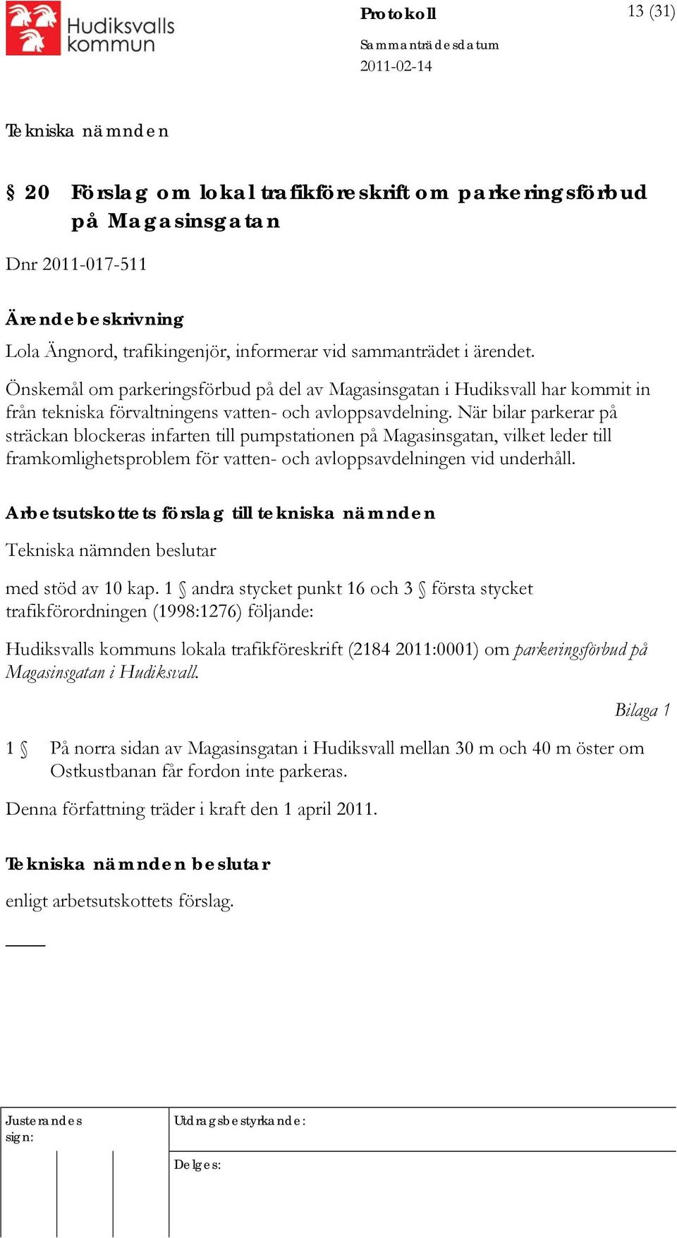 När bilar parkerar på sträckan blockeras infarten till pumpstationen på Magasinsgatan, vilket leder till framkomlighetsproblem för vatten- och avloppsavdelningen vid underhåll.