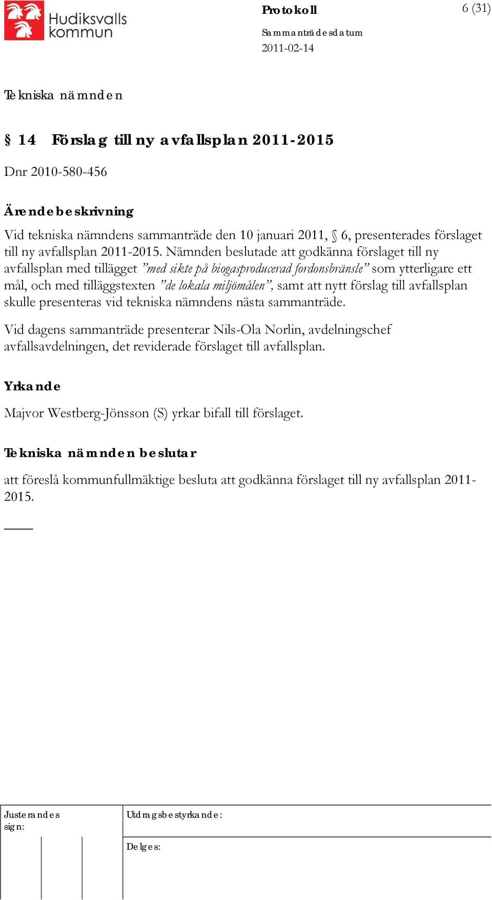 samt att nytt förslag till avfallsplan skulle presenteras vid tekniska nämndens nästa sammanträde.